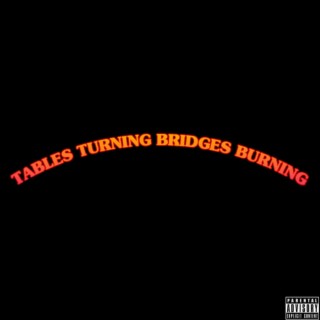 Tables Turning Bridges Burning