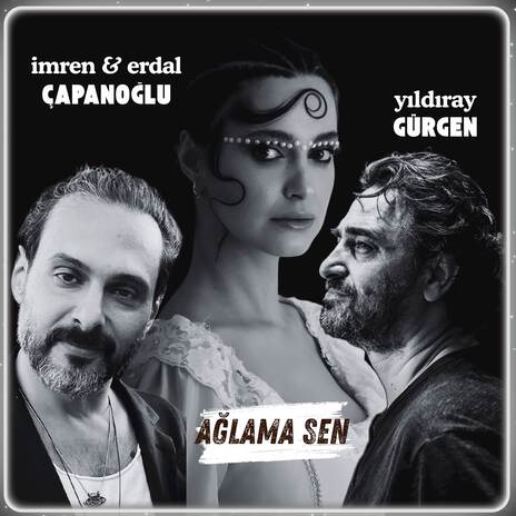 Ağlama Sen ft. Yıldıray Gürgen & Erdal Çapanoğlu | Boomplay Music