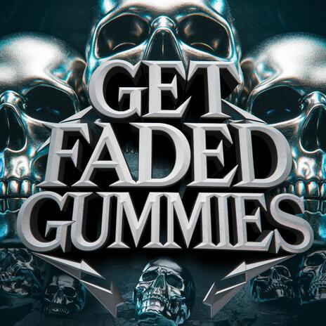 GET FADED GUMMIES | Boomplay Music