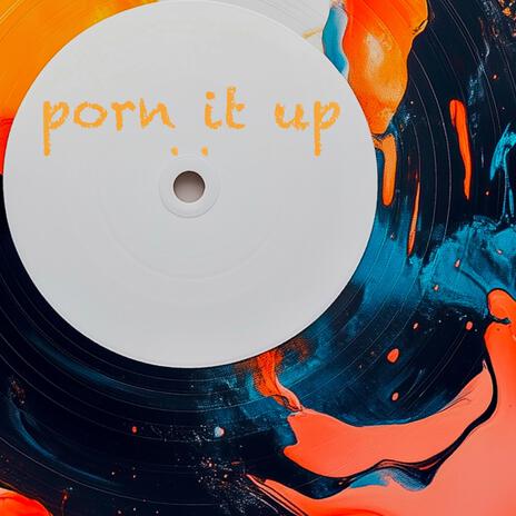 porn it up | Boomplay Music