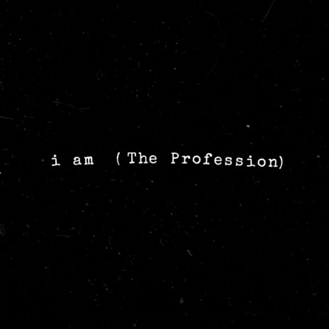 i am (The Profession)