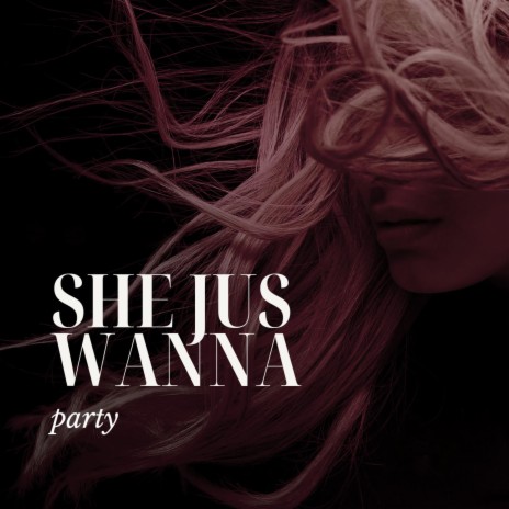 She jus wanna Party ft. WaXXX | Boomplay Music