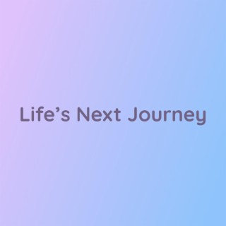 Life's Next Journey