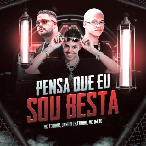 Pensa Que Eu Sou Besta ft. Danilo Chatinho & Mc J Mito | Boomplay Music