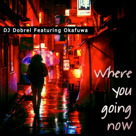 Where You Going Now ft. okafuwa | Boomplay Music