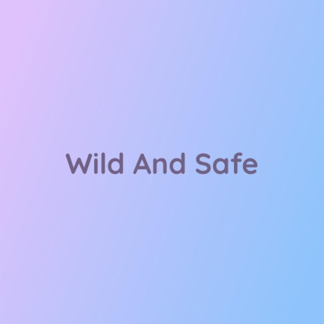 Wild And Safe | Boomplay Music