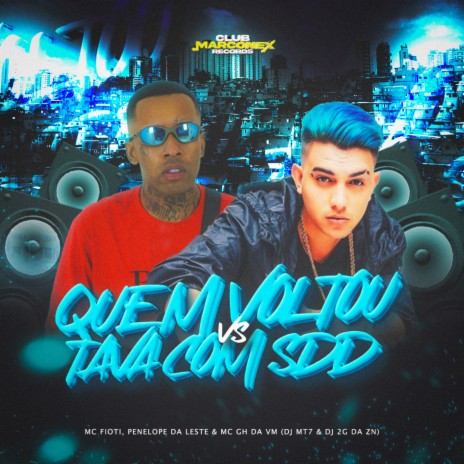 Quem voltou vs tava com SSD ft. DJ MT7, DJ 2G da ZN, PENÉLOPE DA LESTE & Mc Guh da VM | Boomplay Music