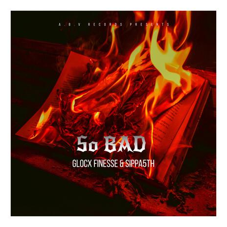 So bad ft. Sippa5th | Boomplay Music