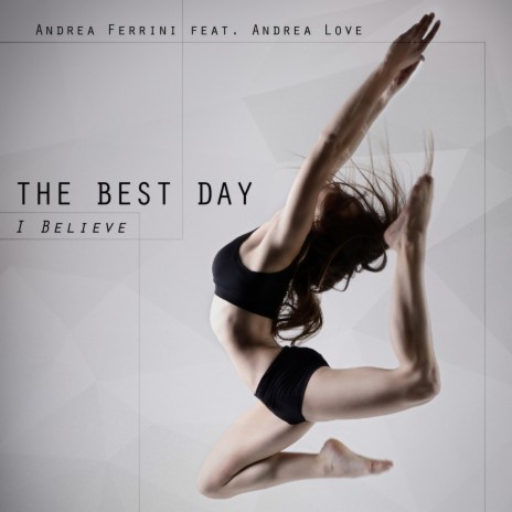 The Best Day (I Believe) ft. Andrea Love | Boomplay Music