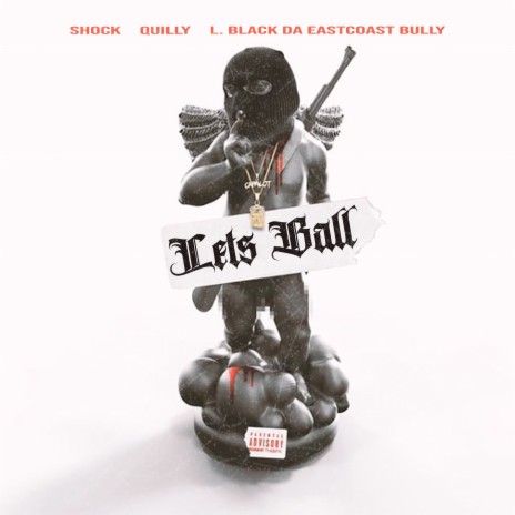 Lets Ball ft. Quilly & L. Black Da EastCoast Bully | Boomplay Music