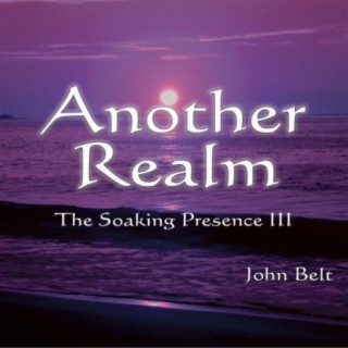 Another Realm: The Soaking Presence III