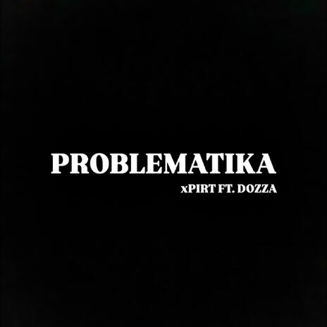 Problematika ft. Dozza & Nasty Shain | Boomplay Music