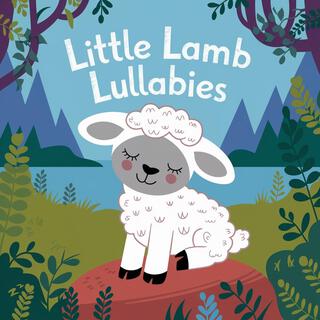 Little Lamb Lullabies: Peaceful Music for Sleepy Babies