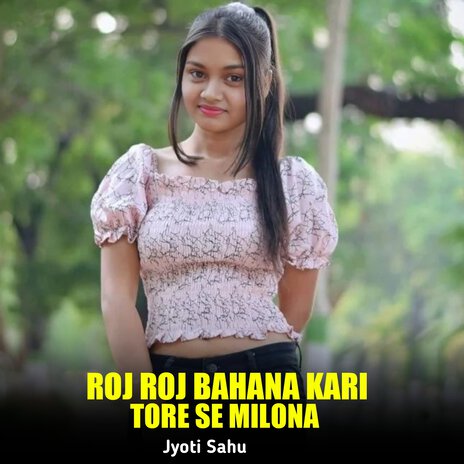 Roj Roj Bahana Kari Tore Se Milona | Boomplay Music