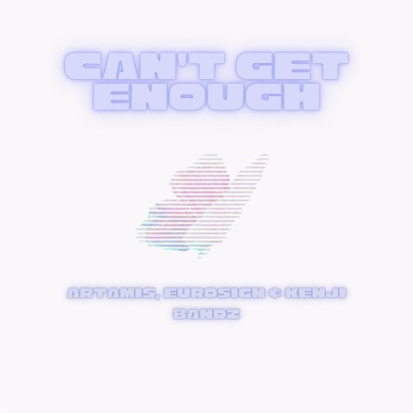 Can't Get Enough ft. Eurosign & Artamis | Boomplay Music