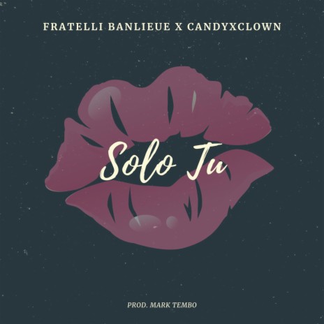 SOLO TU ft. Fratelli Banlieue & CANDYXCLOWN | Boomplay Music