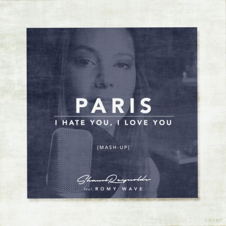 Paris / I Hate You, I Love You (Mash-Up) ft. Romy Wave | Boomplay Music