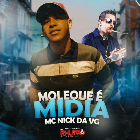 Moleque É Mídia ft. Mc Nick da VG | Boomplay Music