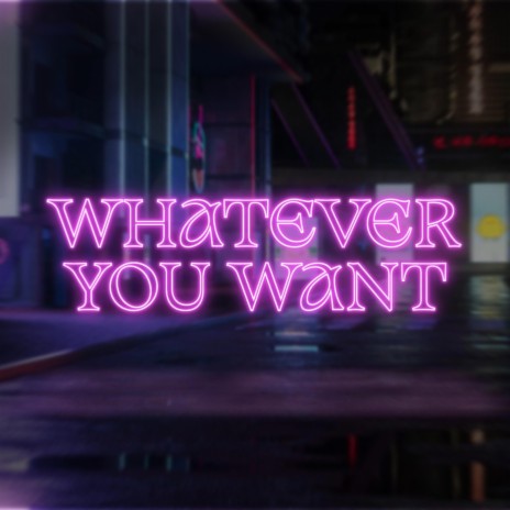 Whatever You Want | Boomplay Music