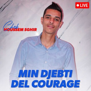 Min Djebti Del Courage (Version Live)