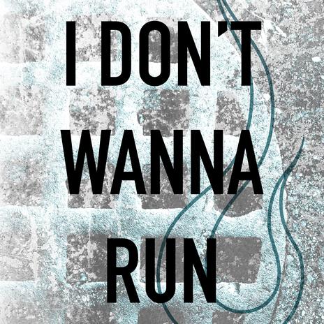 I Don't Wanna Run | Boomplay Music