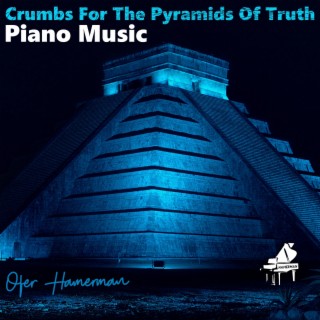 Crumbs For The Pyramids of Truth (Piano Music)