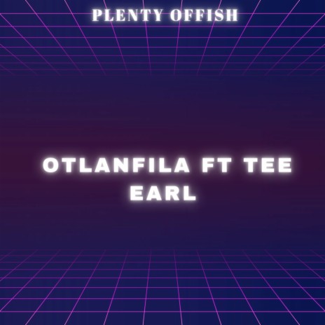Otlanfila ft. Tee Earl | Boomplay Music