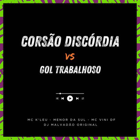 Corsão discórdia vs gol trabalhoso ft. Menor da sul, Mc Vini DF & DJ MALVADÃO ORIGINAL | Boomplay Music