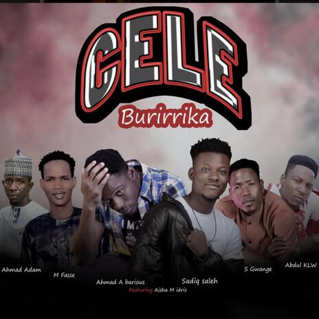 Cele burarrika ft. Sadiq Saleh, Adam m fasse, Abdul Klw, Hussaini s gwange & Ahmad A | Boomplay Music