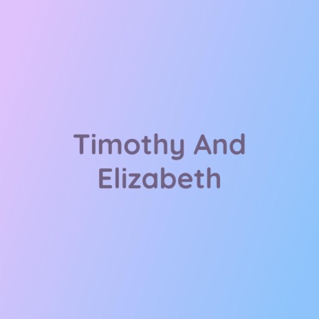 Timothy And Elizabeth | Boomplay Music