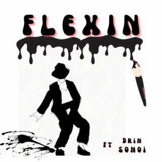 Flexin ft. Drin Sonoi lyrics | Boomplay Music