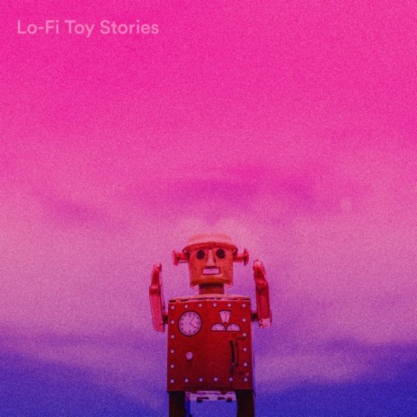 Lo-Fi Toy Stories (Lo-Fi Mix)