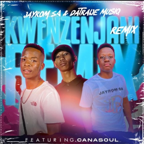 Kwenzenjani (Remix) ft. Datraije MusiQ & Canasoul | Boomplay Music