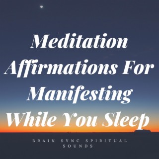 Meditation Affirmations For Manifesting While You Sleep