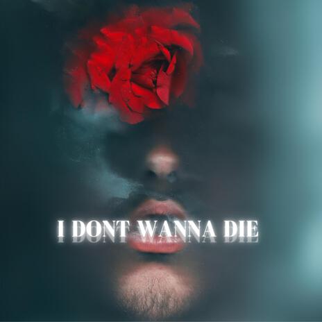 I Don't Wanna Die | Boomplay Music