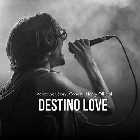 Destino Love (Vancouver Story, Canada, Henry Officail) | Boomplay Music