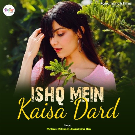 Ishq Mein Kaisa Dard ft. Mohan Mitwa | Boomplay Music