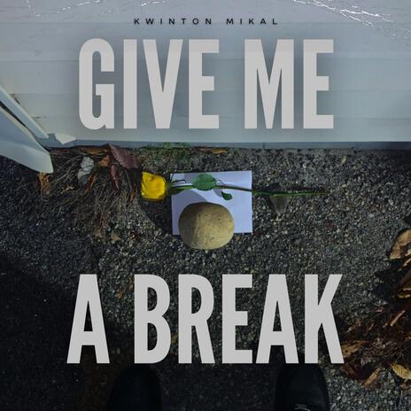 Give Me a Break | Boomplay Music