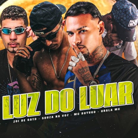 Luz do Luar ft. UBALA MC, Souza na Voz & Mc Boyugo | Boomplay Music