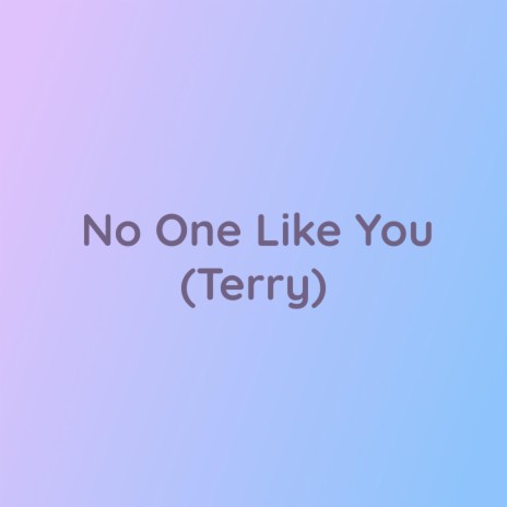 No One Like You (Terry) | Boomplay Music
