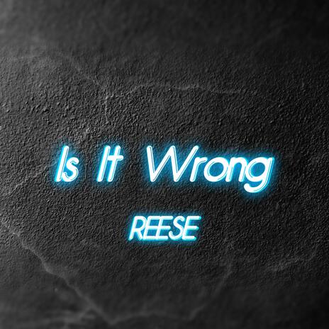 Is It Wrong | Boomplay Music