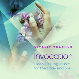 Invocation - Deep Healing Music for the Body and Soul