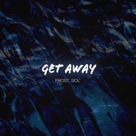 Get Away ft. Sol' | Boomplay Music
