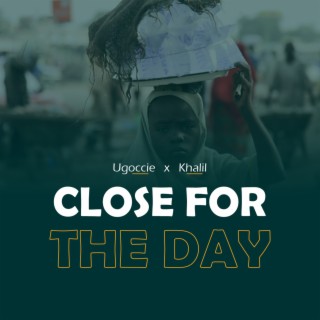 Close For The Day ft. Khalil lyrics | Boomplay Music