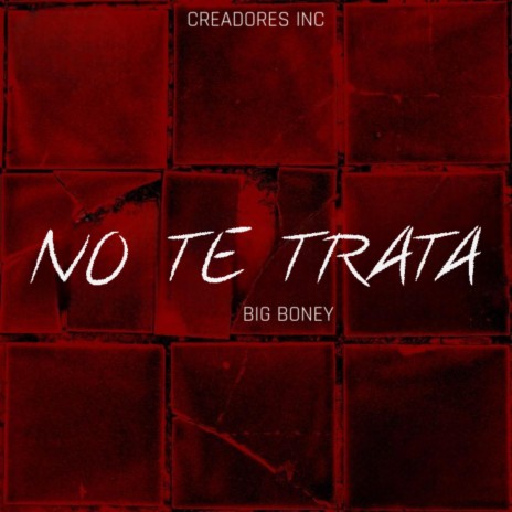 Big Boney (No Te Trata x Creadores inc) | Boomplay Music