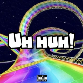 Uh Huh! lyrics | Boomplay Music