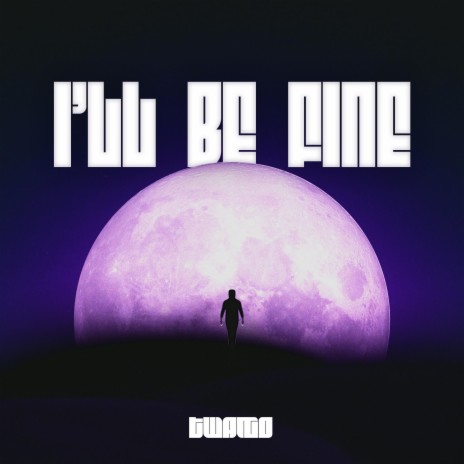 I'll Be Fine | Boomplay Music
