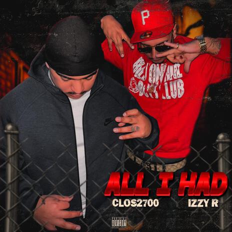 All I Had ft. CLOS2700 | Boomplay Music