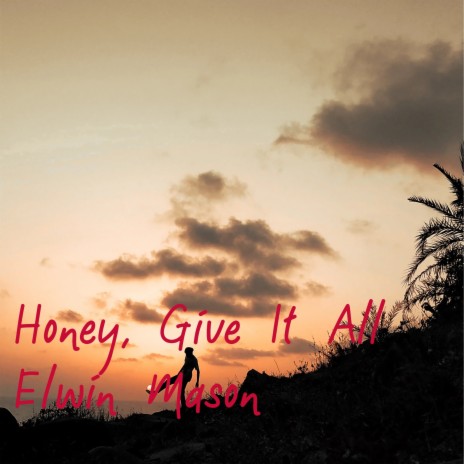 Honey, Give It All | Boomplay Music