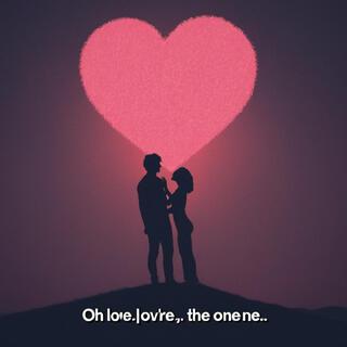 Oh Love, You're The One